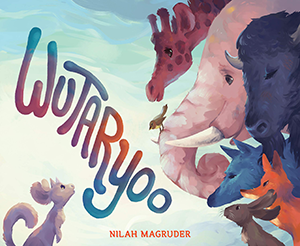 Illustrated cover of Wutaryoo, a picture book by Nilah Magruder.