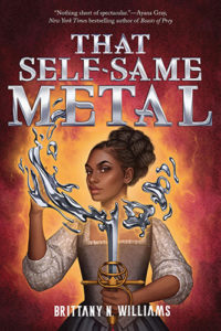 The cover of That Self-Same Metal, illustrated by Fernanda Suarez. A teenage Black girl, her curly black hair arranged high on her head, wears an Elizabethan dress. She holds a sword in one hand, the other hand is raised, and the sword's blade is in the process of melting and forming a half-circle that frames the girl's head.