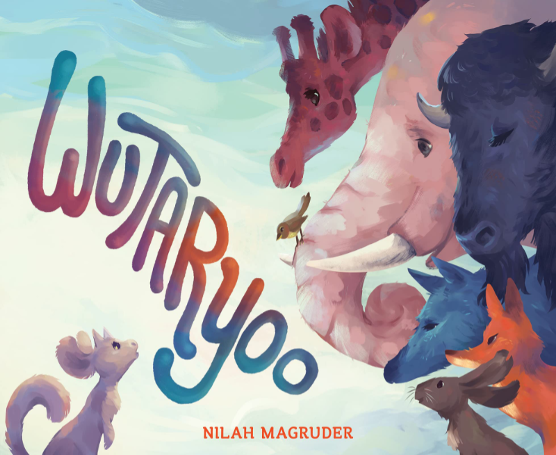 Illustrated cover of Wutaryoo, a picture book by Nilah Magruder. A small squirrel-like creature with big hears and small horns on its head stares up at a collection of animals: a giraffe, an elephant, a fox, a wolf, and others.